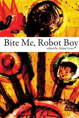 Bite Me, Robot Boy by Adam Lowe