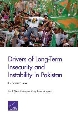 Drivers of Long-Term Insecurity and Instability in Pakistan: Urbanization by Jonah Blank, Brian Nichiporuk, Christopher Clary