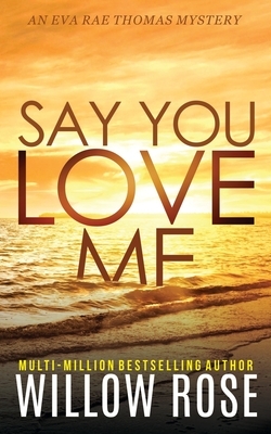 Say You Love Me by Willow Rose