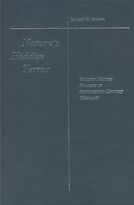 Nature's Hidden Terror: Violent Nature Imagery in 18th-Century Literature by Robert H. Brown