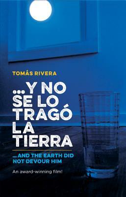 Y No Se Lo Trago La Tierra / ...and the Earth Did Not Devour Him by Tomás Rivera