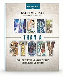 More Than A Story: Exploring the Message of the Bible with Children by Sally Michael