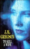 To Kill a Wife by J.M. Gregson