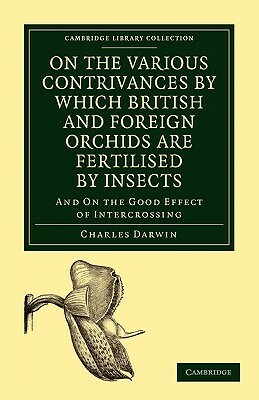 On the Various Contrivances by Which British and Foreign Orchids are Fertilised by Insects by Charles Darwin