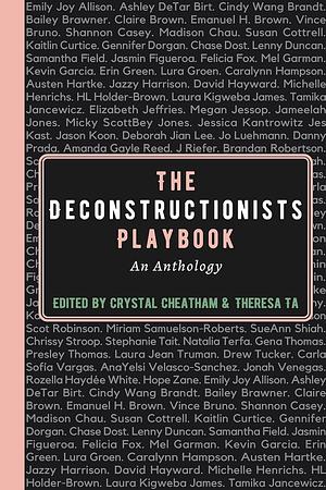 The Deconstructionists Playbook: An Anthology by Crystal Cheatham, Theresa Ta