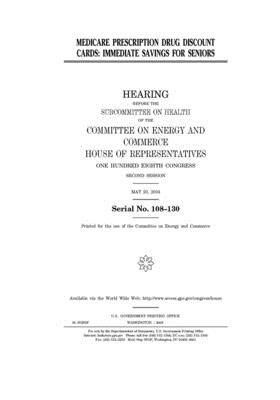 Medicare prescription drug discount cards: immediate savings for seniors by United S. Congress, United States House of Representatives, Committee on Energy and Commerc (house)