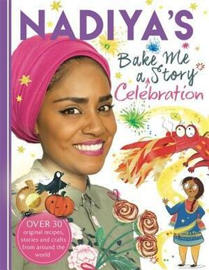 Nadiya's Bake Me a Celebration Story: Thirty recipes and activities plus original stories for children by Clair Rossiter, Nadiya Hussain