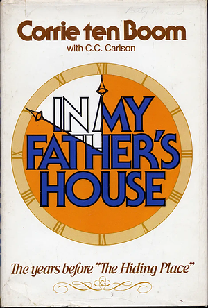 In My Father's House : The Years Before the Hiding Place by Corrie ten Boom, Corrie ten Boom