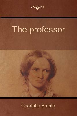 The professor by Charlotte Brontë