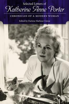 Selected Letters of Katherine Anne Porter: Chronicles of a Modern Woman by Katherine Anne Porter