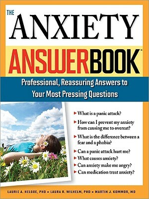 The Anxiety Answer Book by Laurie Helgoe, Laura Wilhelm, Martin Kommor