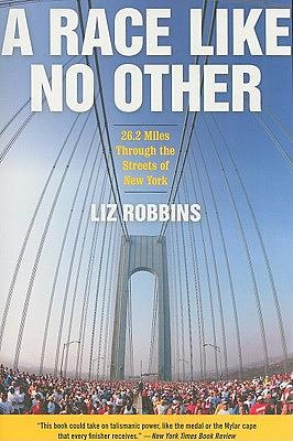 A Race Like No Other: 26.2 Miles Through the Streets of New York by Liz Robbins