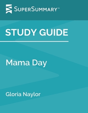 Study Guide: Mama Day by Gloria Naylor (SuperSummary) by SuperSummary