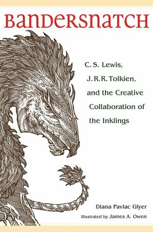 Bandersnatch: C.S. Lewis, J.R.R. Tolkien and the Creative Collaboration of the Inklings by Diana Pavlac Glyer, James A. Owen