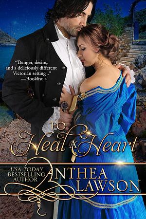 To Heal a Heart: A Victorian Romantic Adventure by Anthea Lawson