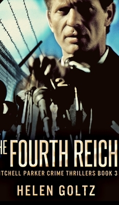 The Fourth Reich (Mitchell Parker Crime Thrillers Book 3) by Helen Goltz