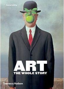 Art The Whole Story by Richard Cork, Stephen Farthing, Stephen Farthing