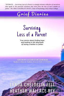 Grief Diaries: Surviving Loss of a Parent by Heather Wallace-Rey, Lynda Cheldelin Fell