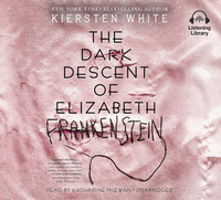 The Dark Descent of Elizabeth Frankenstein by Kiersten White