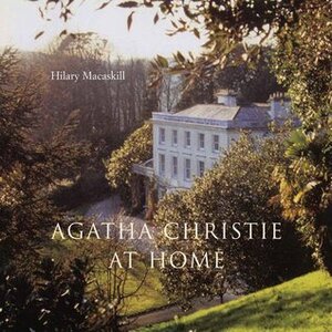 Agatha Christie at Home by Hilary Macaskill
