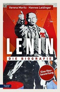 Lenin: Die Biografie. Eine Neubewertung by Hannes Leidinger, Verena Moritz