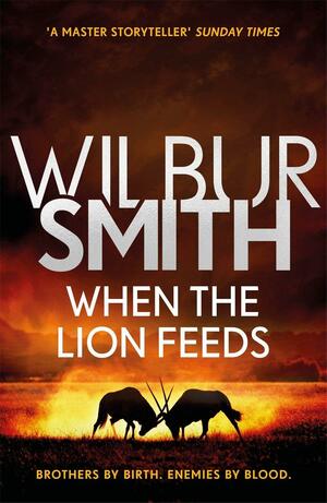 When the Lion Feeds by Wilbur Smith