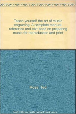 Teach Yourself the Art of Music Engraving & Processing by Ted Ross