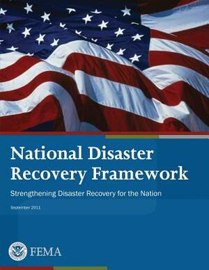 National Disaster Recovery Framework: Strengthening Disaster Recovery for the Nation by Federal Emergency Management Agency, U. S. Department of Homeland Security