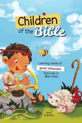 Children of the Bible: Learning values of character from kids in Bible times by Salem De Bezenac, Agnes De Bezenac