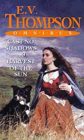 Cast No Shadows and Harvest of the Sun Omnibus by E.V. Thompson