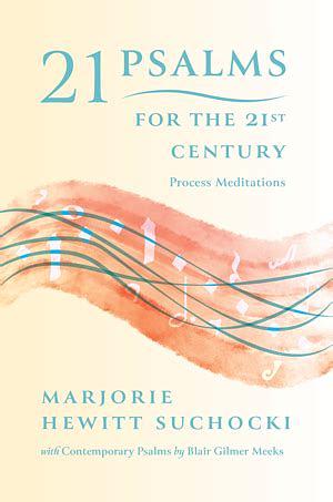 21 Psalms for the 21st Century: Process Meditations by Marjorie Hewitt Suchocki