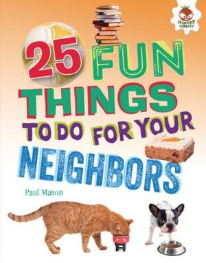 25 Fun Things to Do for Your Neighbors by Paul Mason
