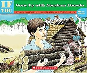 If You Grew Up With Abraham Lincoln by Ann McGovern, George Ulrich