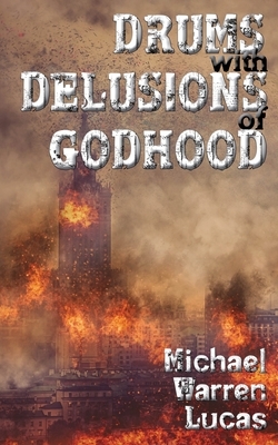 Drums with Delusions of Godhood by Michael Warren Lucas