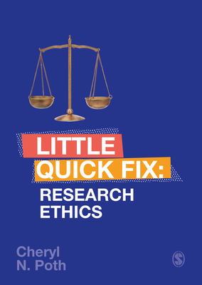 Research Ethics: Little Quick Fix by Cheryl N. Poth