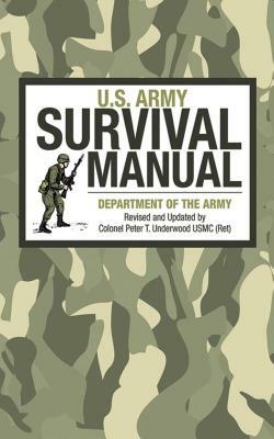 U.S. Army Survival Manual by Department of the Army, Peter T. Underwood