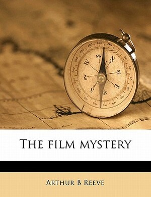 The Film Mystery by Arthur B. Reeve