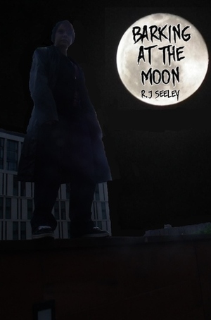 Barking at the Moon by R.J. Seeley