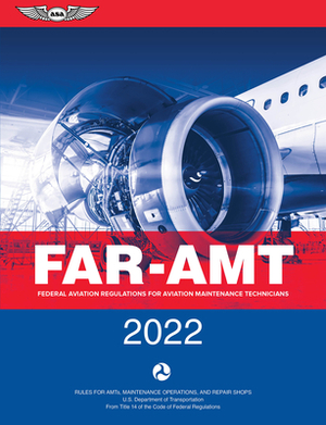 Far-Amt 2022: Federal Aviation Regulations for Aviation Maintenance Technicians by Federal Aviation Administration (FAA)/Av