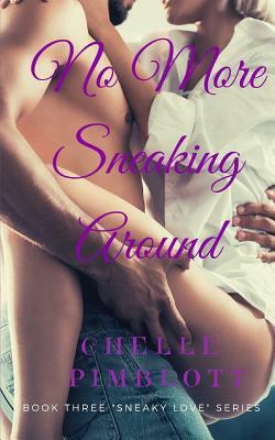 No More Sneaking Around by Chelle Pimblott