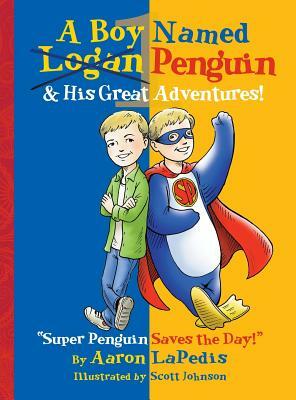A Boy Named Penguin: His Great Adventures! by Aaron LaPedis