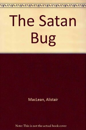 The Satan Bug by Alistair MacLean