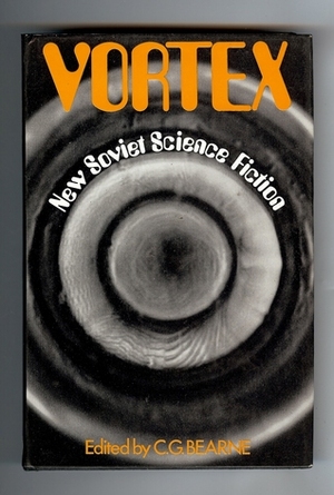 Vortex: New Soviet Science Fiction by C.G. Bearne