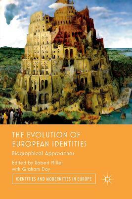 The Evolution of European Identities: Biographical Approaches by Robert Miller, Graham Day