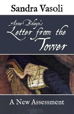 Anne Boleyn's Letter from the Tower: A New Assessment by Sandra Vasoli