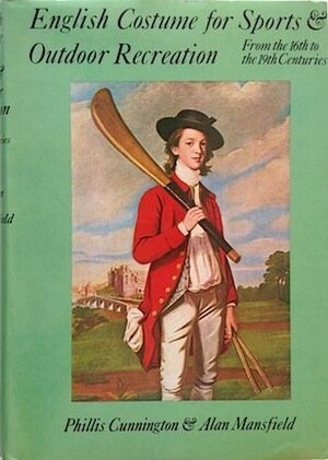 English Costume for Sports and Outdoor Recreation: From the Sixteenth to the Nineteenth Centuries by Phillis Cunnington, A.D. Mansfield