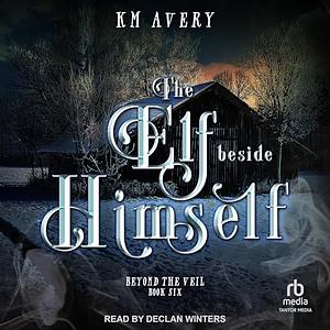 The Elf Beside Himself by KM Avery