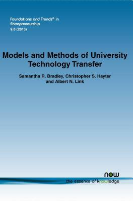 Models and Methods of University Technology Transfer by Samantha R. Bradley, Albert N. Link, Christopher S. Hayter