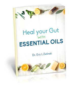 Heal Your Gut with Essential Oils by Eric L. Zielinski, Eric Zielinski