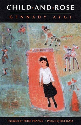 Child-And-Rose by Peter France, Gennadii Aigi, Gennady Aygi
